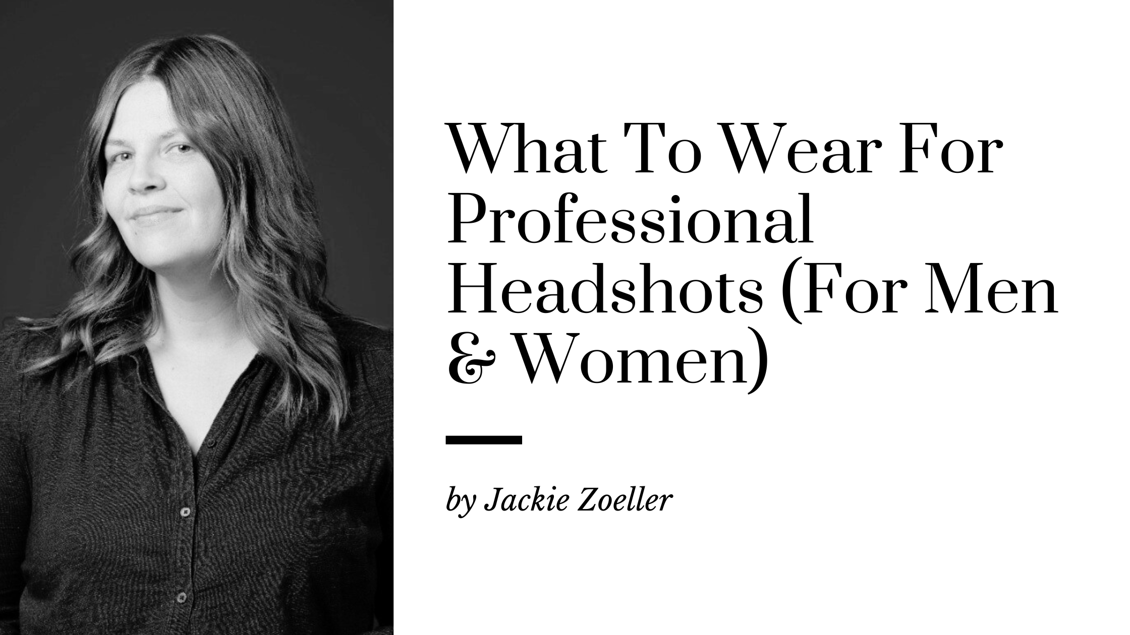 What To Wear For Professional Headshots (For Women & Men)